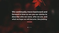 John Swinton Quote: “We continually move backward and forward in time ...