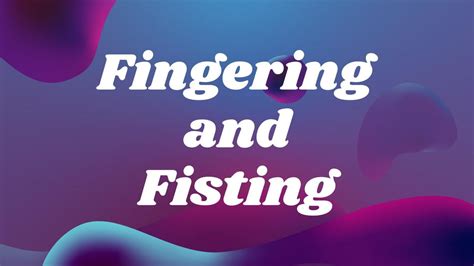 tips for the finest fingering to fisting experience by kinkdatingapp issuu