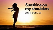 Sunshine On My Shoulders - John Denver - LYRICS - YouTube