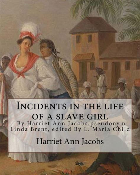 Incidents In The Life Of A Slave Girl By Harriet Ann Jacobs Pseudonym Linda Brent Edited By L