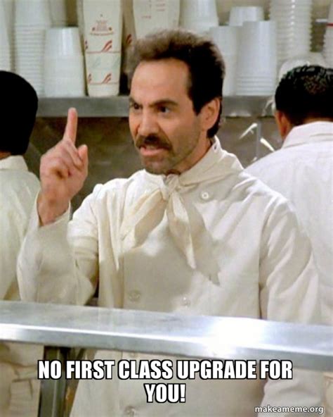 No First Class Upgrade For You Soup Nazi From Seinfeld Make A Meme