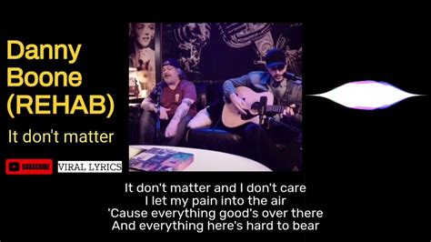 It Dont Matter Acoustic Danny Boone Rehab Viral Lyrics Youtube