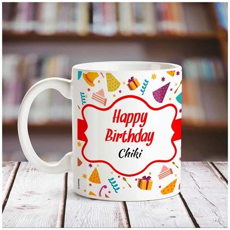 Buy Happy Birthday Chiki Name Coffee Mug Online At Low Prices In India
