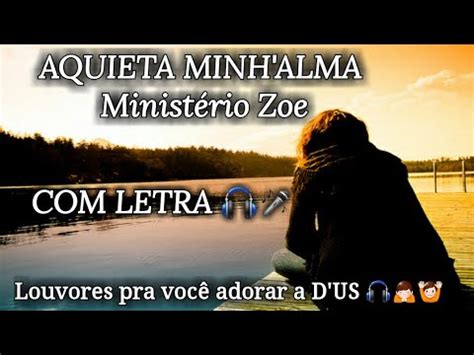 Even thats without help for few minutes it will put up to you to have the funds for new inspirations. AQUIETA MINH'ALMA Ministério Zoe com letra 🎧🎤 - YouTube
