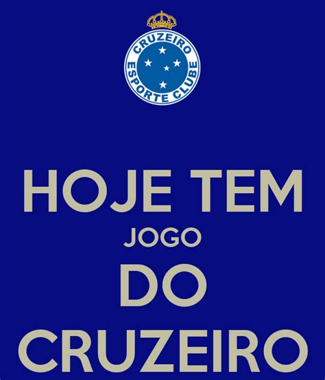 Veja tudo sobre a partida que. HOJE TEM JOGO DO CRUZEIRO Poster | CRUZEIRAO | Keep Calm-o-Matic