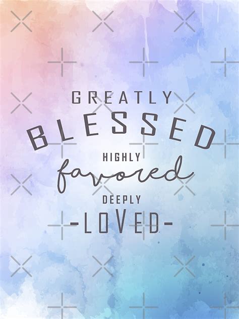 Greatly Blessed Highly Favored Deeply Loved T Shirt By