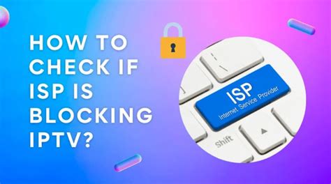 How To Check If Your Isp Is Blocking Iptv Comprehensive Guide