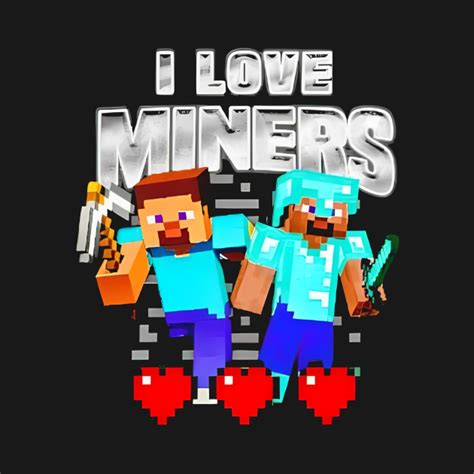 I Love Miners Minecraft I Love Miners Minecraft T Shirt Teepublic