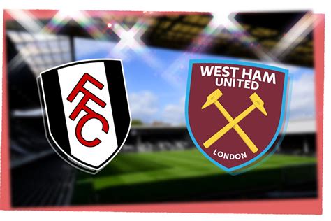 Fulham Vs West Ham Prediction Kick Off Time Team News Tv Live Stream H2h Results Odds