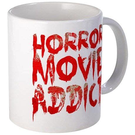 Horror movie addict 11 oz Ceramic Mug Horror movie addict Mug by BM-Global - CafePress | Unique ...