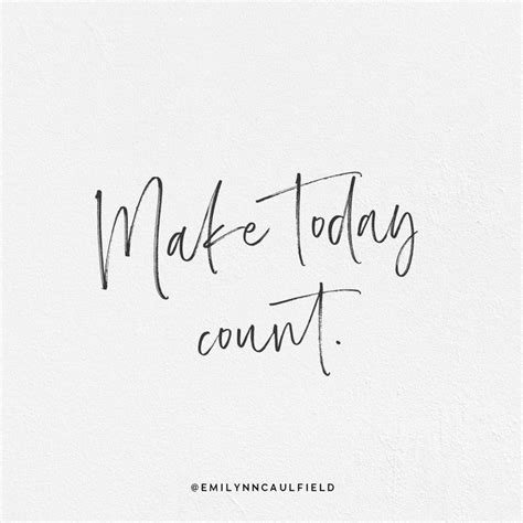 Make Today Count Quote Motivational Quotes For Entrepreneurs Counts