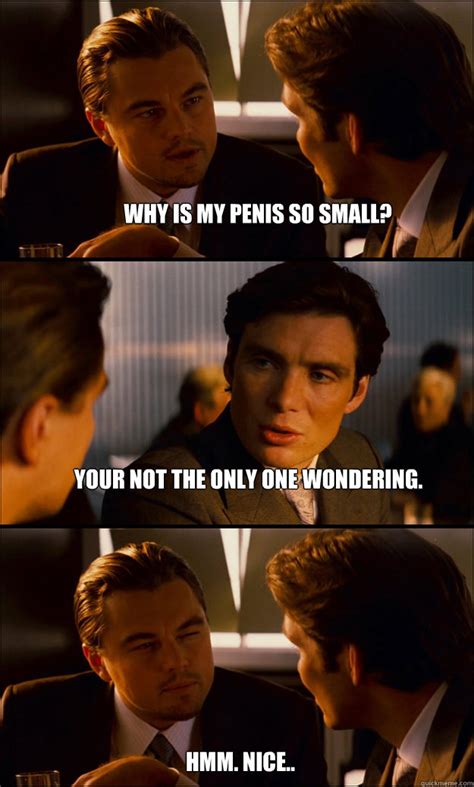 Why Is My Penis So Small Your Not The Only One Wondering Hmm Nice