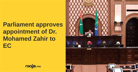 Parliament Approves Appointment Of Dr Mohamed Zahir To Ec