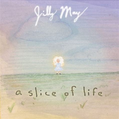 A Slice Of Life Jilly May Brian Phillips
