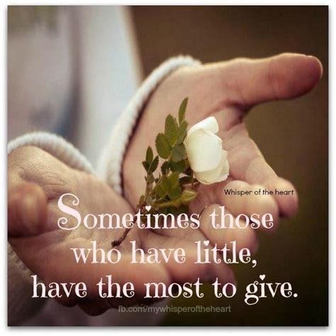 Sometimes Those Who Have Little Have The Most To Give Great Quotes