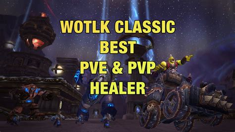 Wotlk Classic Best Pvp And Pve Healer Classes Specs Wow Wrath Healer