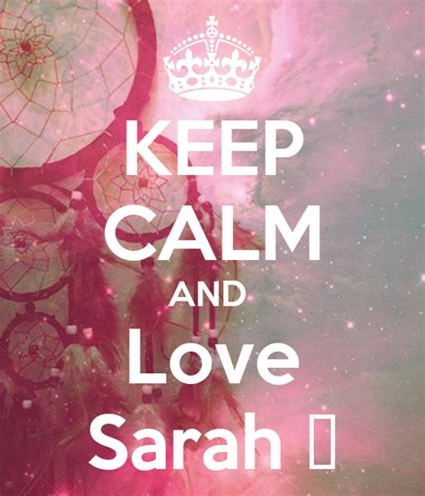 Keep Calm And Love Sarah ♥ Poster Sarah Keep Calm O Matic