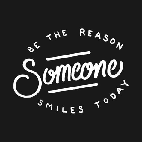 Check Out This Awesome Be The Reason Someone Smiles Today