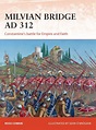 Milvian Bridge AD 312: Constantine's battle for Empire and Faith ...