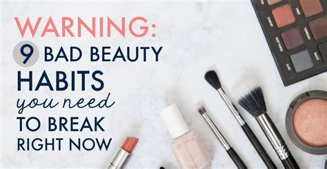 Warning 9 Bad Beauty Habits You Need To Break Right Now