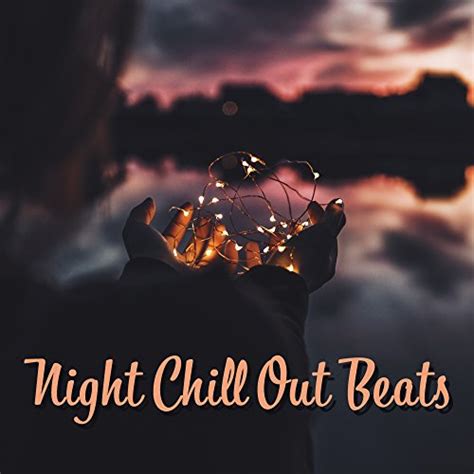 Night Chill Out Beats Summer Relaxation Night Sounds Peaceful