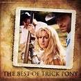 Trick Pony - The Best Of Trick Pony | iHeart