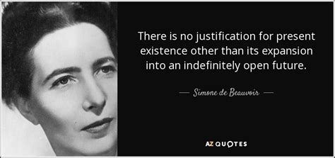 Simone De Beauvoir Quote There Is No Justification For Present