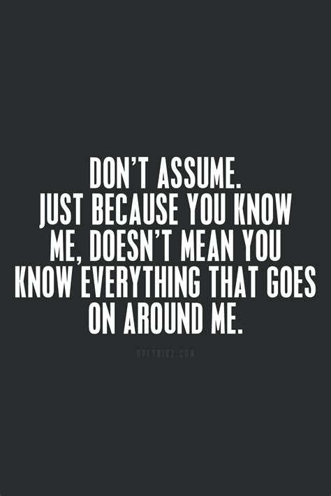 Dont Assume Just Because You Know Me Doesnt Mean You Know
