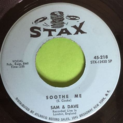 #16 on r&b, #35 in uk and #56 on bb hot 100 on stax records in 1967. popsike.com - Northern Soul -SAM & DAVE - SOOTHE ME - Original STAX Records. - auction details