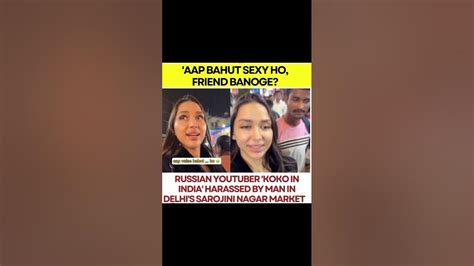 Russian Youtuber Koko In India Harassed Koko Russiankokokvv Respect For Girls Youtube