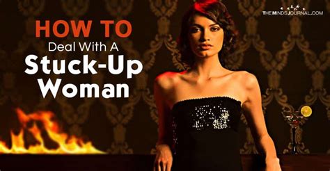 How To Deal With A Stuck Up Woman The Minds Journal