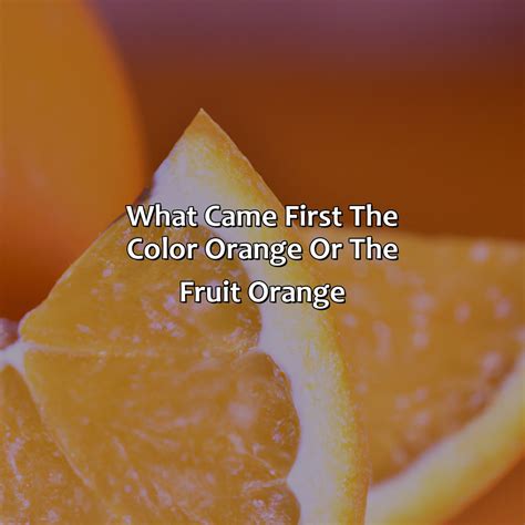 What Came First The Color Orange Or The Fruit Orange