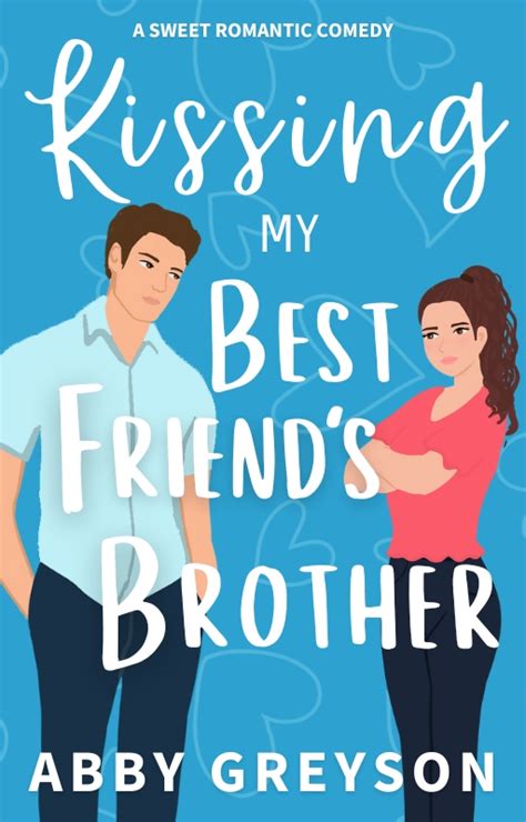 Kissing My Best Friend S Brother By Abby Greyson Goodreads