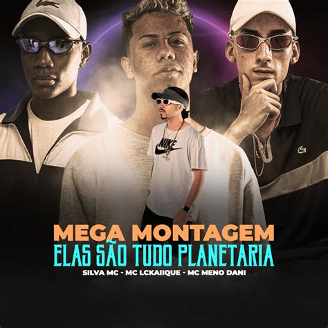 Mega Montagem Elas SÃo Tudo Planetaria Feat Silva Mc Mc Meno Dani