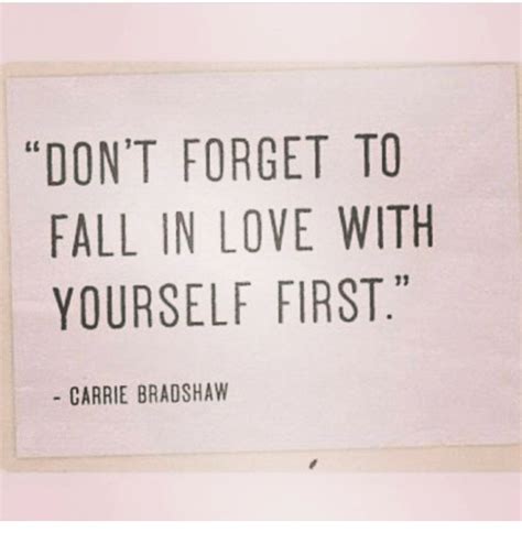 Dont Forget To Fall In Love With Yourself First Carrie Bradshaw Meme