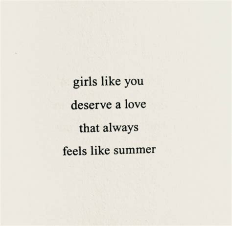 Girls Like You Deserve A Love That Always Feels Like Summer Girls