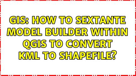 Gis How To Sextante Model Builder Within Qgis To Convert Kml To