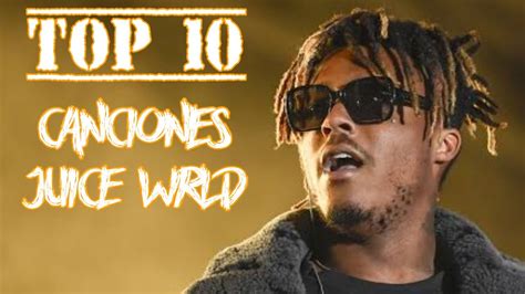 Top 10 Mejores Canciones De Juice Wrld Top 10 Best Songs Of Juice