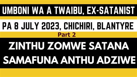 Umboni Wa A Twaibu Pa 8 July 2023 Ku Blantyre Part 2 Zinthu Zomwe