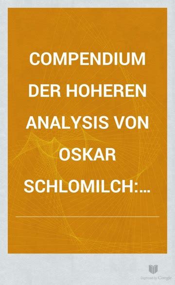 Compendium Der Hoheren Analysis Von Oskar Schlomilch Vorlesungen Uber Einzelne Theile Der