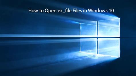 How To Open Exfile Files In Windows 10