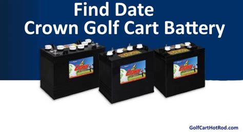 Crown Golf Cart Batteries How To Find The Date And Year Made