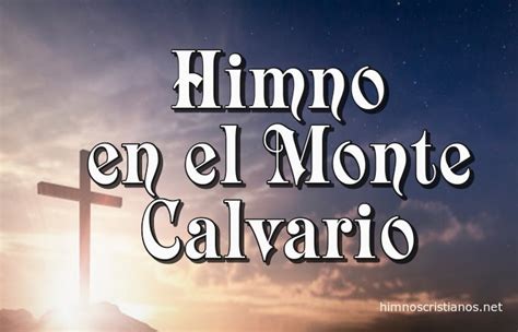 Himno En El Monte Calvario Letra Y Música Himnos Cristianos