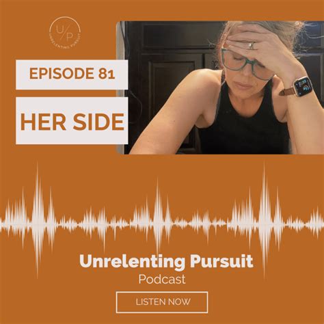 Ep 81 Her Side Unrelenting Pursuit