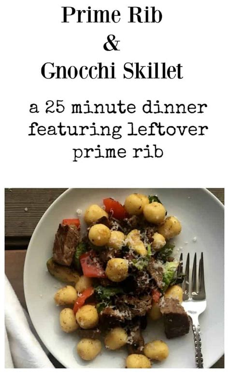 Standing prime rib roast is cut from the back of the upper rib section. Prime Rib and Gnocchi Skillet a 25 minute dinner | Little ...