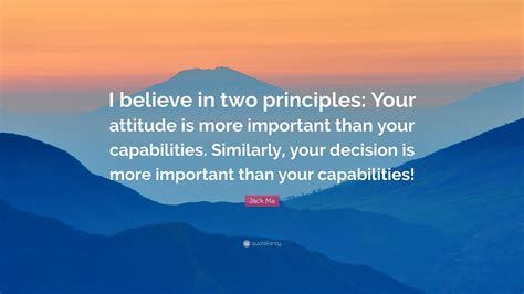 Jack Ma Quote “i Believe In Two Principles Your Attitude Is More