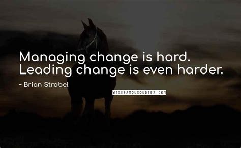Brian Strobel Quotes Managing Change Is Hard Leading Change Is Even