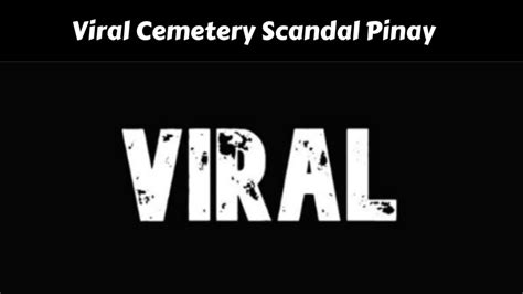 viral cemetery scandal pinay october 2023