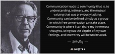 Rollo May quote: Communication leads to community that is, to ...