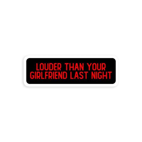 Louder Than Your Girlfriend Last Night Car Stickers Fame Of Cars
